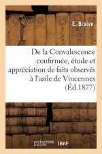 de la Convalescence Confirmee, Etude Et Appreciation de Faits Observes A l'Asile de Vincennes