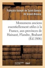 Monumens Anciens Essentiellement Utiles A La France, Aux Provinces de Hainaut, Flandre,