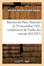 Barreau de Paris. Discours Prononce Le 29 Novembre 1851 A La Seance d'Ouverture Des