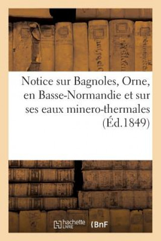 Notice Sur Bagnoles, Orne, En Basse-Normandie Et Sur Ses Eaux Minero-Thermales