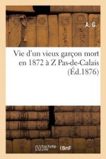 Vie d'Un Vieux Garcon Mort En 1872 A Z.. Pas-De-Calais