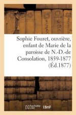 Sophie Fouret, Ouvriere, Enfant de Marie de la Paroisse de N.-D.-de Consolation, 1859-1877