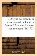 L'Origine Des Oiseaux Ou Les Amours Du Soleil Et de Venus, A Mademoiselle Sur Son