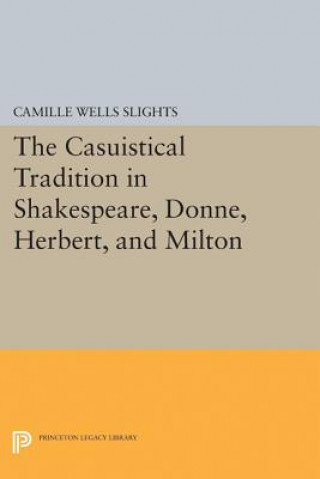 Casuistical Tradition in Shakespeare, Donne, Herbert, and Milton