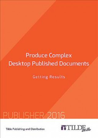Produce Complex Desktop Published Documents: Getting Results