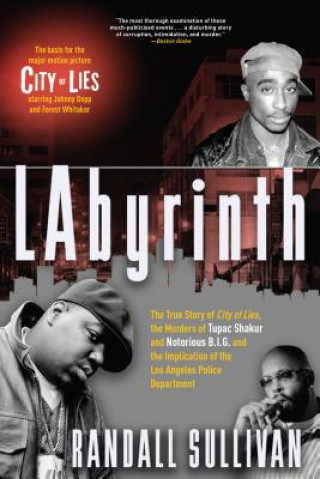 Labyrinth: The True Story of City of Lies, the Murders of Tupac Shakur and Notorious B.I.G. and the Implication of the Los Angele