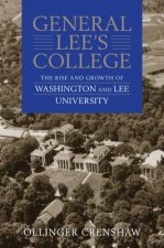 General Lee's College: The Rise and Growth of Washington and Lee University