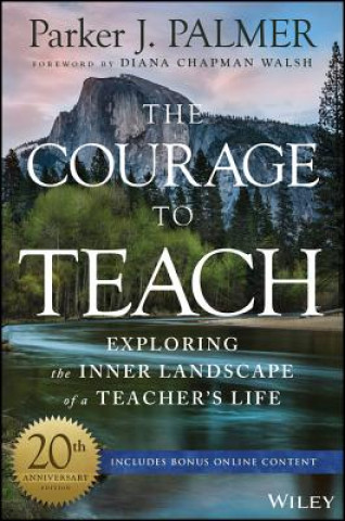 Courage to Teach - Exploring the Inner Landscape of a Teacher's Life, 20th Anniversary Edition