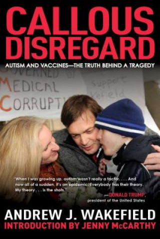 Callous Disregard: Autism and Vaccines--The Truth Behind a Tragedy