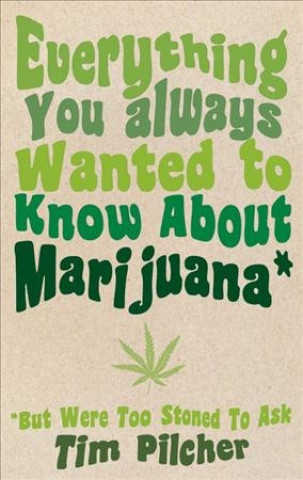 Everything You Always Wanted to Know about Marijuana (But Were Too Stoned to Ask)
