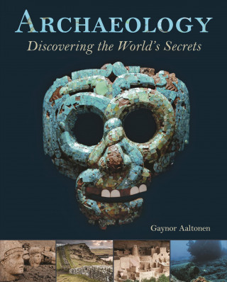 Archaeology: Discovering the World's Secrets