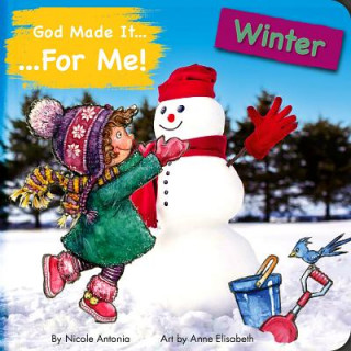 God Made It for Me: Winter: Child's Prayers of Thankfulness for the Things They Love Best about Winter