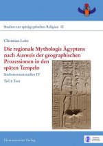 Die regionale Mythologie Ägyptens nach Ausweis der geographischen Prozessionen in den späten Tempeln