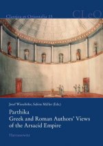 Parthika. Greek and Roman Authors' Views of the Arsacid Empire / Griechisch-römische Bilder des Arsakidenreiches