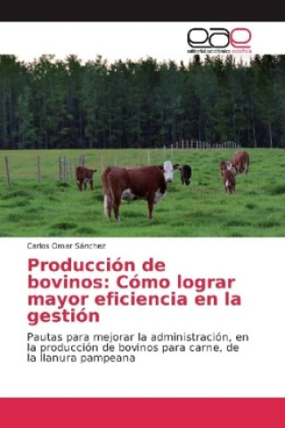 Producción de bovinos: Cómo lograr mayor eficiencia en la gestión