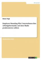 Employer Branding. Wie Unternehmen ihre Arbeitgebermarke auf dem Markt positionieren sollten