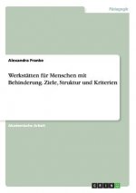 Werkstätten für Menschen mit Behinderung. Ziele, Struktur und Kriterien