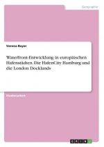 Waterfront-Entwicklung in europäischen Hafenstädten. Die HafenCity Hamburg und die London Docklands