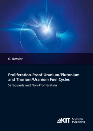 Proliferation-proof Uranium/Plutonium and Thorium/Uranium Fuel Cycles: Safeguards and Non-Proliferation. 2nd, extended ed.