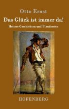 Das Gluck ist immer da!