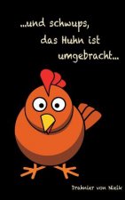 ...und schwups, das Huhn ist umgebracht