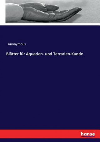 Blatter fur Aquarien- und Terrarien-Kunde