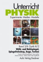 Unterricht Physik / Band 3/II: Optik III / 2 - Wölb- und Hohlspiegel, Spiegelteleskop, Auge, Farben. Tl.3/2