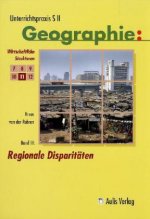 Unterrichtspraxis S II - Geographie / Band 11: Regionale Disparitäten