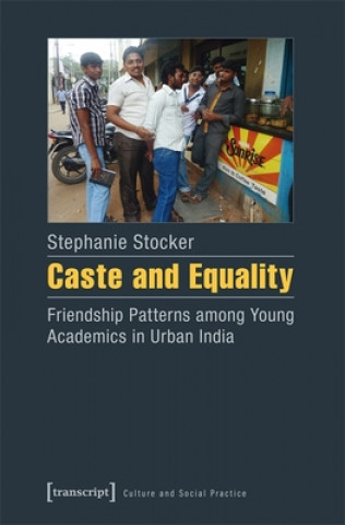 Caste and Equality - Friendship Patterns among Young Academics in Urban India