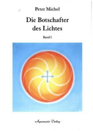 Die Botschafter des Lichtes. Bd.1