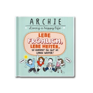 Lebe fröhlich, lebe heiter, so kommst du gut im Leben weiter!