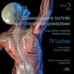 Zaawansowane techniki miesniowo-powieziowe. Szyja, glowa, kregoslup i klatka piersiowa. Tom 2