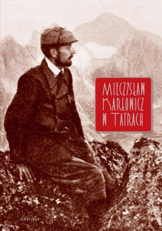 Mieczyslaw Karlowicz w Tatrach