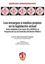 Los encargos a medios propios en la legislación actual : texto adaptado a las Leyes 39 y 40/2015 y al Proyecto de Ley de Contratos del Sector Público