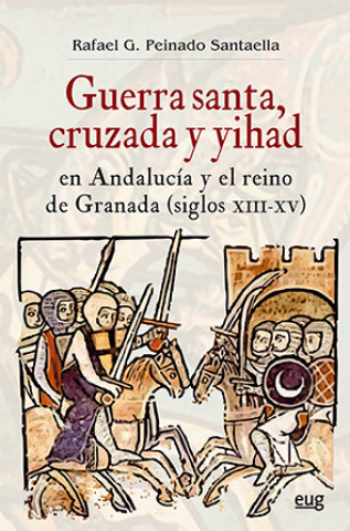 Guerra santa, cruzada y yihad en Andalucía y el reino de Granada (siglos XIII-XV)