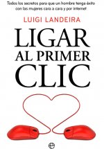 Ligar al primer clic: Los mejores trucos y secretos para ligar en internet y cara a cara