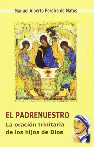 El padrenuestro : la oración trinitaria de los hijos de Dios