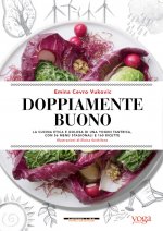 Doppiamente buono. La cucina etica e golosa di una yogini tantrica, con 56 menu stagionali e 160 ricette