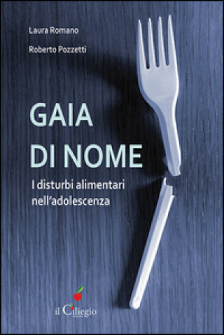 Gaia di nome. I disturbi alimentari nell'adolescenza