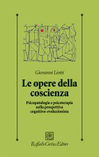 Le opere della coscienza. Psicopatologia e psicoterapia nella prospettiva cognitivo-evoluzionista