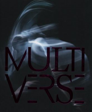 Multiverse - Art, Dance, Design, Technology - The Emergent Creation