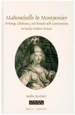 Mademoiselle de Montpensier: Writings, Châteaux, and Female Self-Construction in Early Modern France