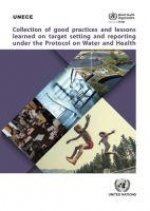 Collection of Good Practices and Lessons Learned on Target Setting and Reporting under the Protocol on Water and Health