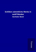 Schillers sämmtliche Werke in zwölf Bänden