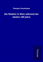Die Medizin in Wien während der letzten 100 Jahre