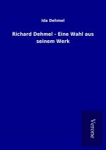 Richard Dehmel - Eine Wahl aus seinem Werk