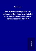 Über Brommethacrylsäure und Isobrommethacylsäure und die bei ihrer Zersetzung entstehenden Kohlenwasserstoffe C3H4