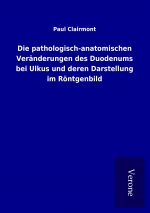 Die pathologisch-anatomischen Veränderungen des Duodenums bei Ulkus und deren Darstellung im Röntgenbild