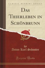 Das Thierleben in Schönbrunn (Classic Reprint)