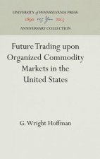 Future Trading upon Organized Commodity Markets in the United States